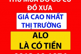 Thu Mua Đồ Gỗ Cũ Tại TPHCM - Định Giá Chính Xác - Alo Là có Tiền Liền